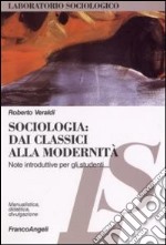 Sociologia. Dai classici alla modernità. Note introduttive per gli studenti libro usato