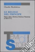 Le regole del principe. Fisco, clero, riforme a Parma e Piacenza (1756-1771) libro