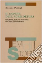 Il sapere dell'agricoltura. Istruzione, cultura, economia nell'Italia dell'Ottocento libro