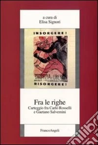 Fra le righe. Carteggio fra Carlo Rosselli e Gaetano Salvemini libro