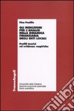 Gli indicatori per l'analisi della dinamica finanziaria degli enti locali. Profili teorici ed evidenze empiriche libro