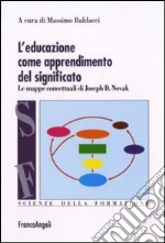 L'educazione come apprendimento del significato. Le mappe concettuali di Joseph D. Novak libro