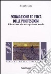 Formazione ed etica delle professioni. Il formatore e la sua esperienza morale libro di Loro Daniele