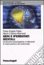 Geni e iperdotati mentali. Dinamiche psicologiche e interventi di realizzazione del potenziale libro