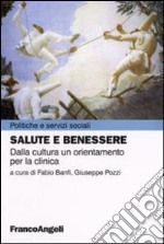 Salute e benessere. Dalla cultura un orientamento per la clinica libro