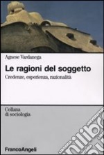 Le ragioni del soggetto. Credenze, esperienza, razionalità