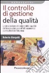 Il controllo di gestione della qualità. La misurazione del valore della qualità del lavoro e dei suoi effetti economici sui risultati d'impresa libro