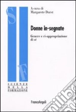 Donne in-segnate. Genere e ri-appropriazione di sé libro