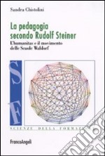 La pedagogia secondo Rufolf Steiner. L'humanitas e il movimento delle scuole Waldorf libro