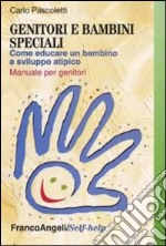 Genitori e bambini speciali. Come educare un bambino a sviluppo atipico. Manuale per genitori libro