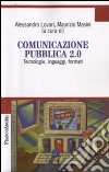 Comunicazione pubblica 2.0. Tecnologie, linguaggi, formati libro
