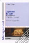 La gestione del teatro. Un evento sospeso tra l'apollineo e il dionisiaco libro di Sciarelli Fabiana