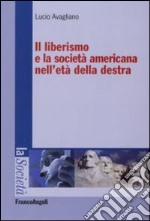 Il liberismo e la società americana nell'età della destra libro