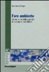 Fare ambiente. Teorie e modelli giuridici di sviluppo sostenibile libro