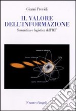 Il valore dell'informazione. Semantica e logistica dell'ICT libro