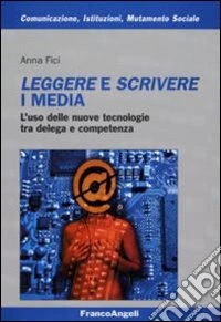 Leggere e scrivere i media. L'uso delle nuove tecnologie tra delega e competenza