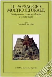 Il paesaggio multiculturale. Immigrazione, contatto culturale e società locale