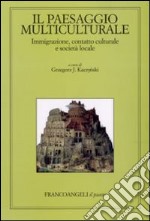 Il paesaggio multiculturale. Immigrazione, contatto culturale e società locale libro