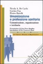 Umanizzazione e professione sanitaria. Comunicazione, organizzazione e territorio libro