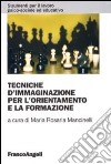 Tecniche d'immaginazione per l'orientamento e la formazione libro