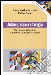 Autismo, scuola e famiglia. Narrazioni riflessioni e interventi educativo-speciali libro