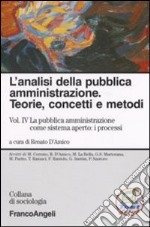 L'analisi della pubblica amministrazione. Teorie, concetti e metodi. Vol. 4: La pubblica amministrazione come sistema aperto: i processi libro