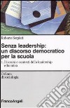 Senza leadership: un discorso democratico per la scuola. Vol. 1: Discorsi e contesti della leadership educativa libro di Serpieri Roberto