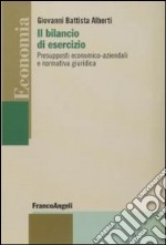 Il bilancio di esercizio. Presupposti economico-aziendali e normativa giuridica