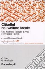 Cittadini nel welfare locale. Una ricerca su famiglie, giovani e servizi per i minori libro