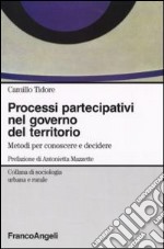 Processi partecipativi nel governo del territorio. Metodi per conoscere e decidere