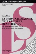 La personalizzazione nella ricerca quantitativa. Per la valutazione della salute e degli esiti riferiti dai pazienti libro