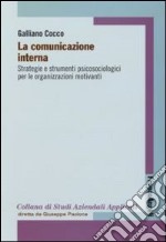 La comunicazione interna. Strategie e strumenti psicologici per le organizzazioni motivanti