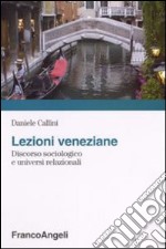 Lezioni veneziane. Discorso sociologico e universi relazionali libro