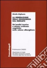 La Generazione della conoscenza dal mercato. Un'analisi teorica e alcune evidenze empiriche nelle catene alberghiere libro