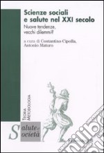 Scienze sociali e salute nel XXI secolo. Nuove tendenze, vecchi dilemmi? libro