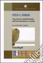 Verso il domani. Una ricerca sperimentale sull'orientamento a scuola. Con DVD libro