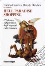 Hell paradise shopping. L'inferno e il paradiso degli acquisti e del consumo libro