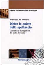 Dietro le quinte dello spettacolo. Economia e management del teatro musicale libro