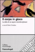 Il corpo in gioco. La sfida di un sapere interdisciplinare libro