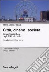 Città, cinema, società. Immaginari urbani negli USA e in Italia libro di Fagiani Maria Luisa