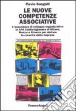 Le nuove competenze associative. L'esperienza di sviluppo organizzativo in APA Confartigianato di Milano, Monza e Brianza per aiutare la crescita delle imprese libro