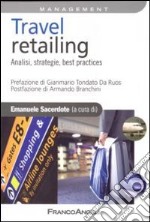 Travel retailing. Analisi, strategie, best practices libro