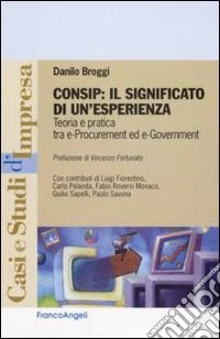 Consip: il significato di un'esperienza. Teoria e pratica tra e-procurement ed e-government libro