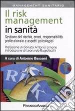 Il risk management in sanità. Gestione del rischio, errori, responsabilità professionale e aspetti psicologici libro