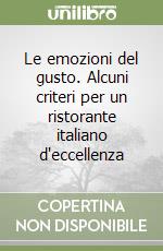 Le emozioni del gusto. Alcuni criteri per un ristorante italiano d'eccellenza libro