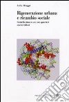 Rigenerazione urbana e ricambio sociale. Gentrification in atto nei quartieri storici italiani libro