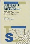 Cooperazione e relazioni internazionali. Studi e ricerche sulla politica estera italiana del secondo dopoguerra libro di Pizzigallo M. (cur.)