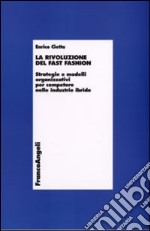 La rivoluzione del fast fashion. Strategie e modelli organizzativi per competere nelle industrie ibride