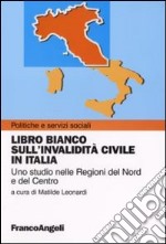 Libro bianco sull'invalidità civile in Italia. Uno studio nelle regioni del Nord e del Centro libro