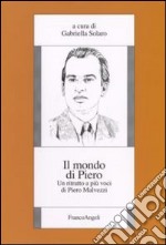 Il mondo di Piero. Un ritratto a più voci di Piero Malvezzi libro